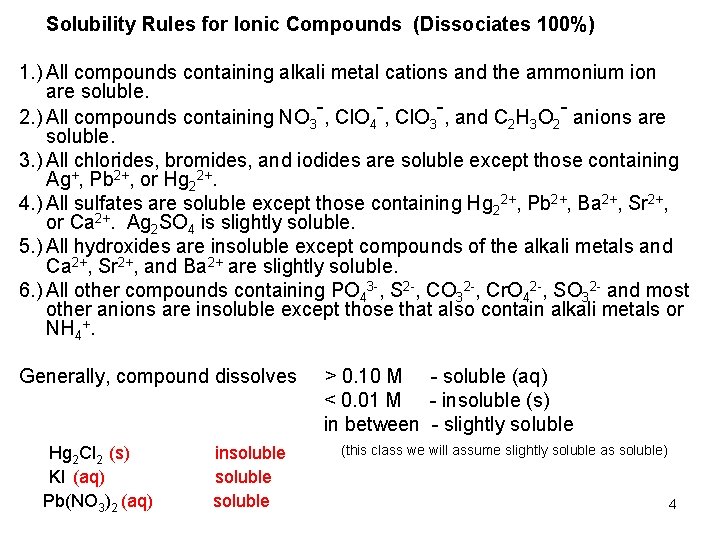 Solubility Rules for Ionic Compounds (Dissociates 100%) 1. ) All compounds containing alkali metal