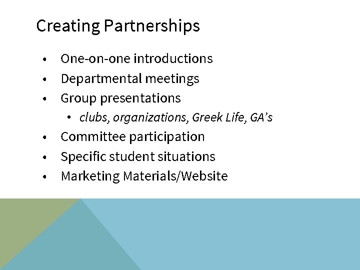Creating Partnerships • One-on-one introductions • Departmental meetings • Group presentations • clubs, organizations,