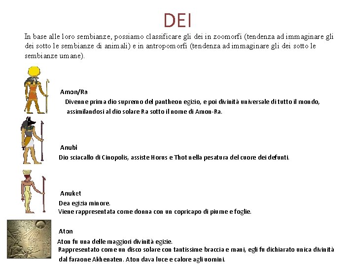 DEI In base alle loro sembianze, possiamo classificare gli dei in zoomorfi (tendenza ad