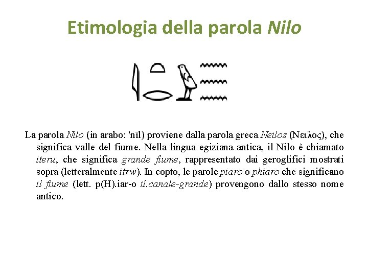 Etimologia della parola Nilo La parola Nilo (in arabo: 'nīl) proviene dalla parola greca