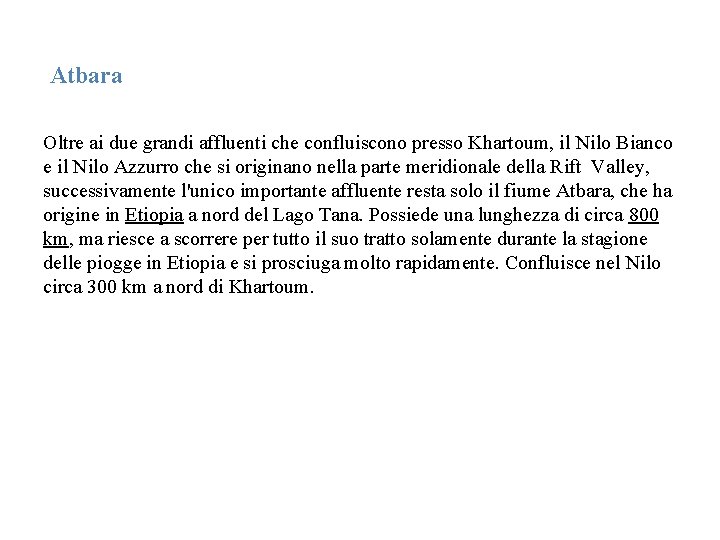 Atbara Oltre ai due grandi affluenti che confluiscono presso Khartoum, il Nilo Bianco e