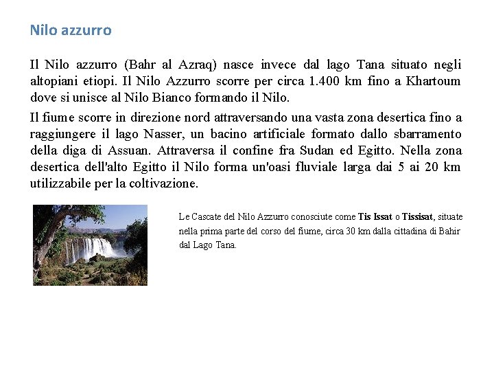 Nilo azzurro Il Nilo azzurro (Bahr al Azraq) nasce invece dal lago Tana situato