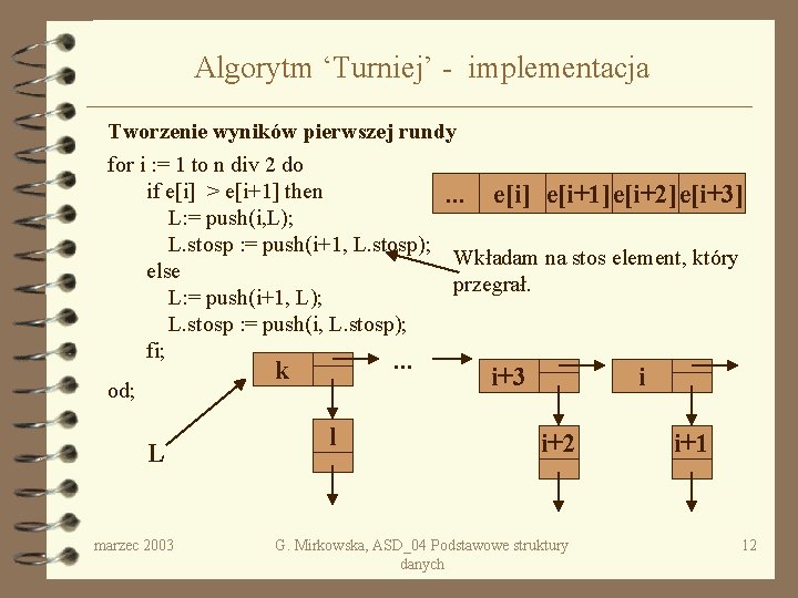 Algorytm ‘Turniej’ - implementacja Tworzenie wyników pierwszej rundy for i : = 1 to