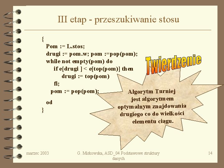 III etap - przeszukiwanie stosu { Pom : = L. stos; drugi : =