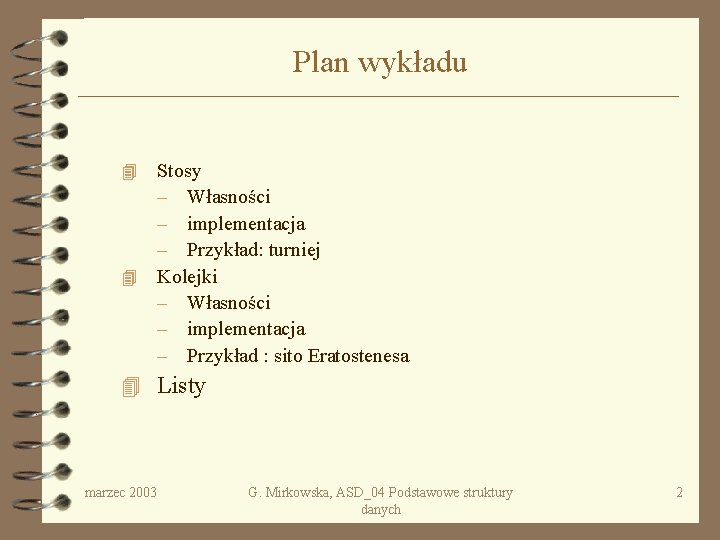 Plan wykładu Stosy – Własności – implementacja – Przykład: turniej 4 Kolejki – Własności