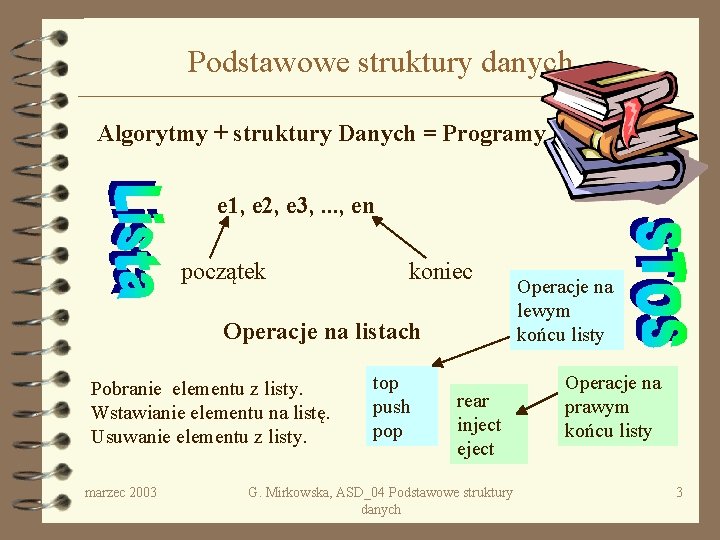 Podstawowe struktury danych Algorytmy + struktury Danych = Programy e 1, e 2, e