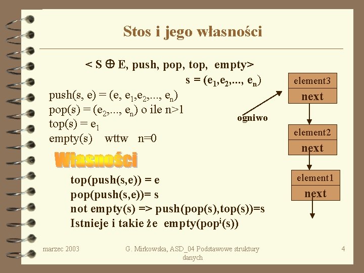 Stos i jego własności < S E, push, pop, top, empty> s = (e