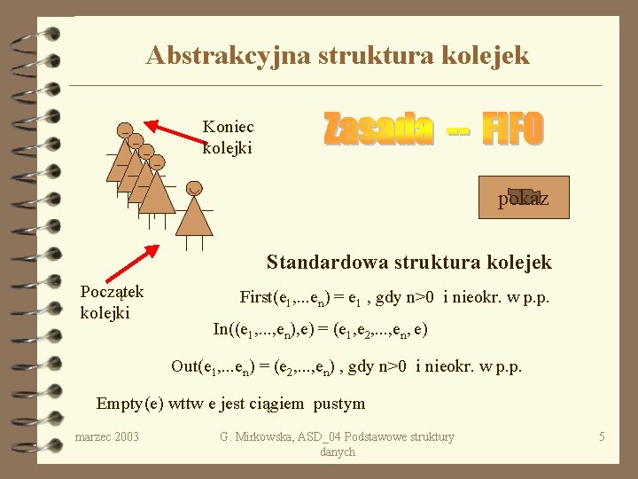 Abstrakcyjna struktura kolejek Koniec kolejki pokaz Standardowa struktura kolejek Początek kolejki First(e 1, .