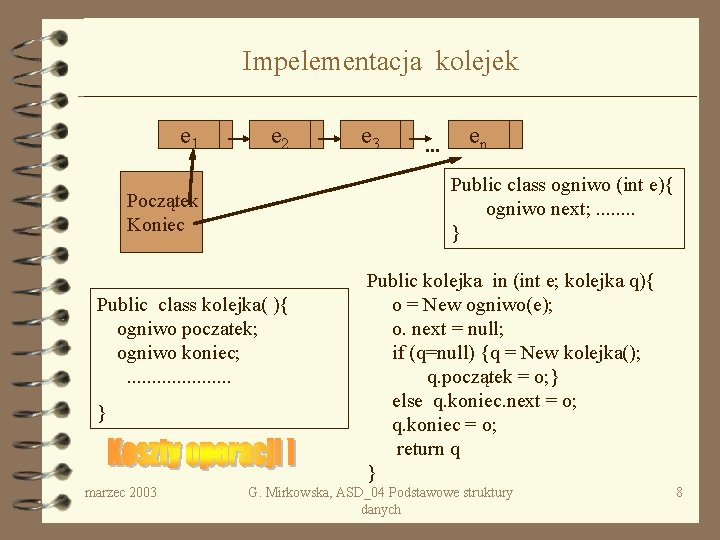 Impelementacja kolejek e 1 e 2 Public class kolejka( ){ ogniwo poczatek; ogniwo koniec;