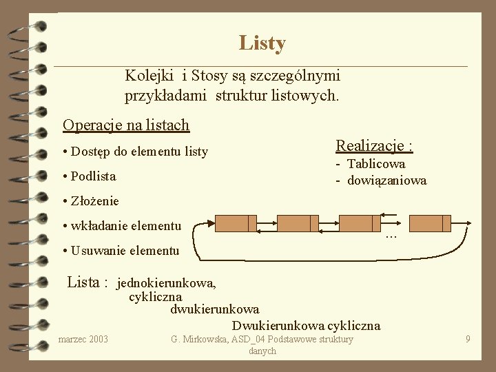 Listy Kolejki i Stosy są szczególnymi przykładami struktur listowych. Operacje na listach • Dostęp