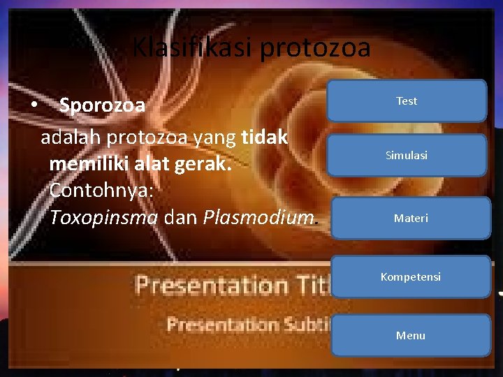 Klasifikasi protozoa • Sporozoa adalah protozoa yang tidak memiliki alat gerak. Contohnya: Toxopinsma dan