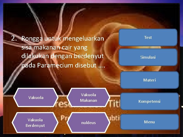 2. Rongga untuk mengeluarkan sisa makanan cair yang dilakukan dengan berdenyut pada Paramecium disebut