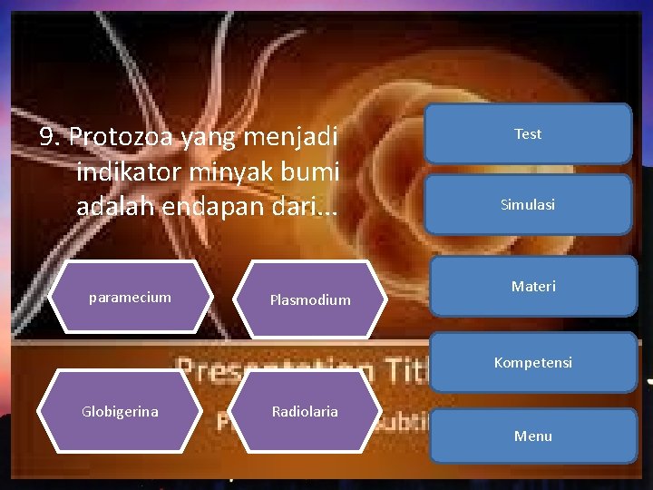 9. Protozoa yang menjadi indikator minyak bumi adalah endapan dari. . . paramecium Plasmodium