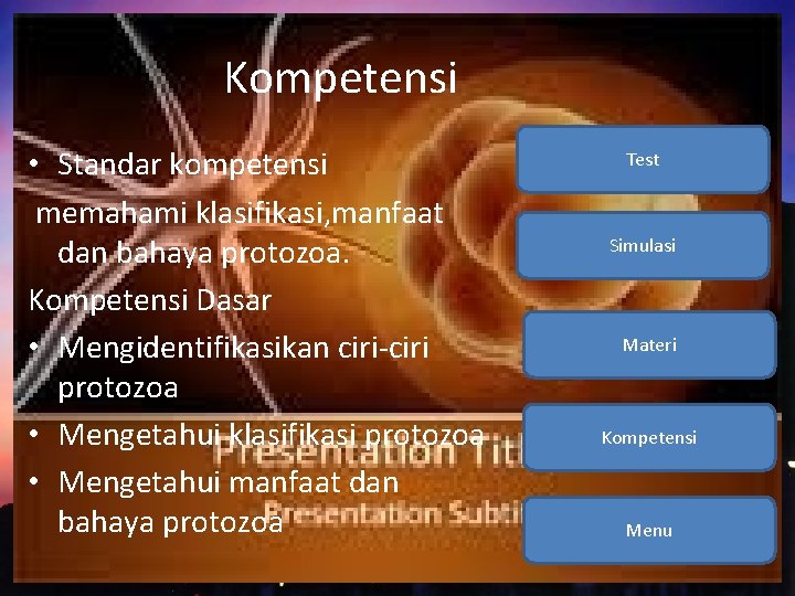 Kompetensi • Standar kompetensi memahami klasifikasi, manfaat dan bahaya protozoa. Kompetensi Dasar • Mengidentifikasikan