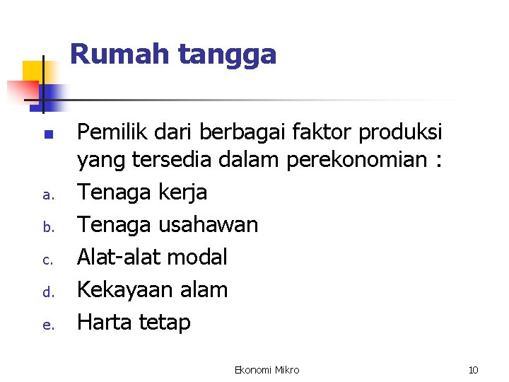 Rumah tangga n a. b. c. d. e. Pemilik dari berbagai faktor produksi yang