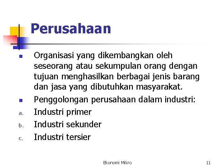 Perusahaan n n a. b. c. Organisasi yang dikembangkan oleh seseorang atau sekumpulan orang