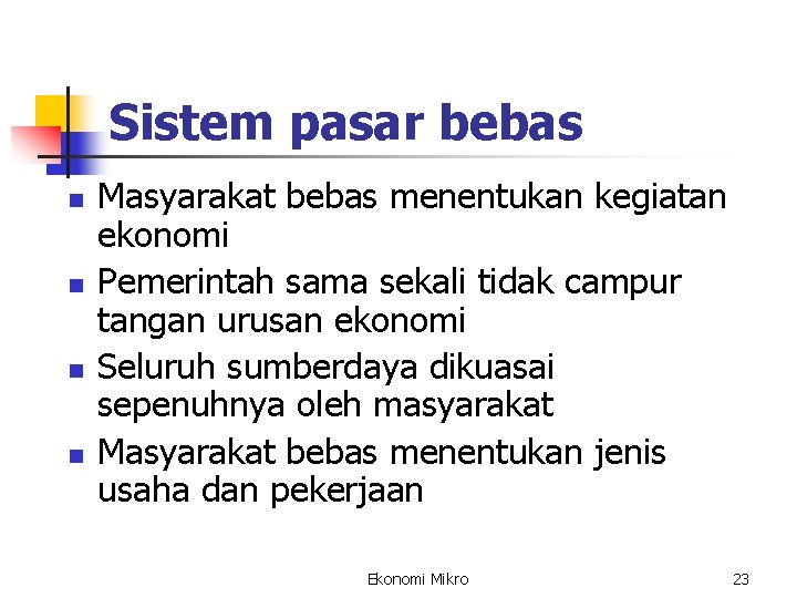 Sistem pasar bebas n n Masyarakat bebas menentukan kegiatan ekonomi Pemerintah sama sekali tidak