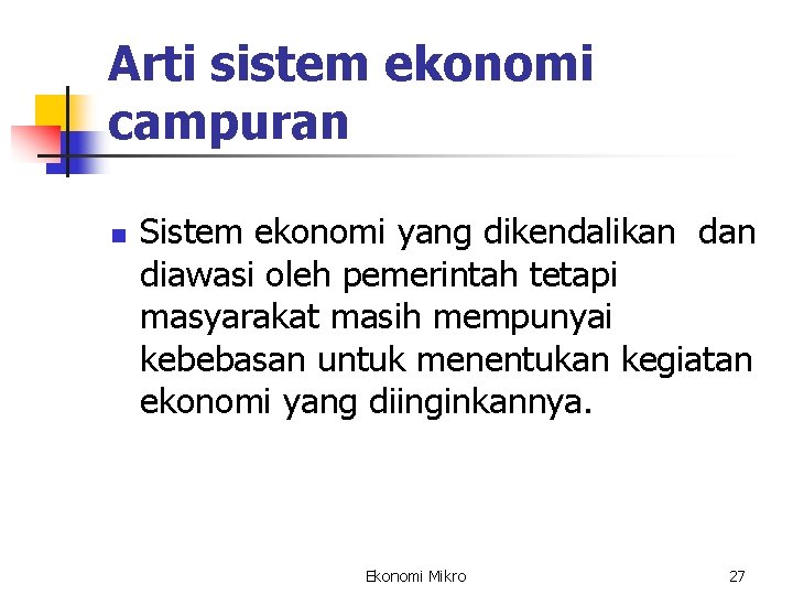 Arti sistem ekonomi campuran n Sistem ekonomi yang dikendalikan diawasi oleh pemerintah tetapi masyarakat