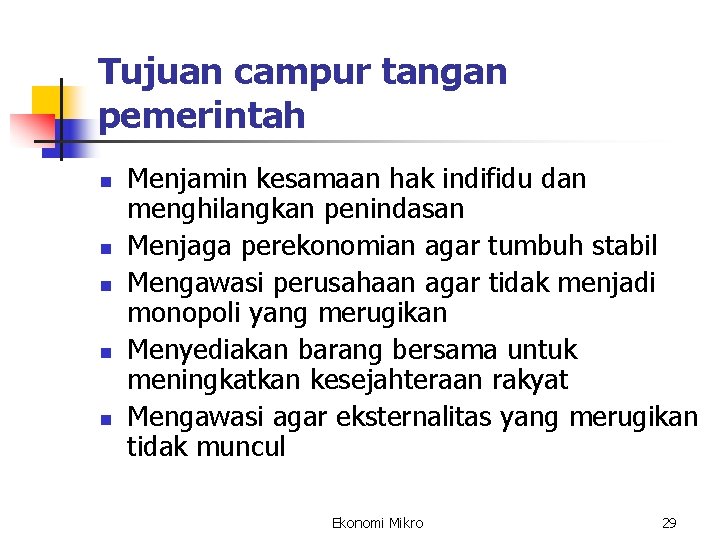 Tujuan campur tangan pemerintah n n n Menjamin kesamaan hak indifidu dan menghilangkan penindasan