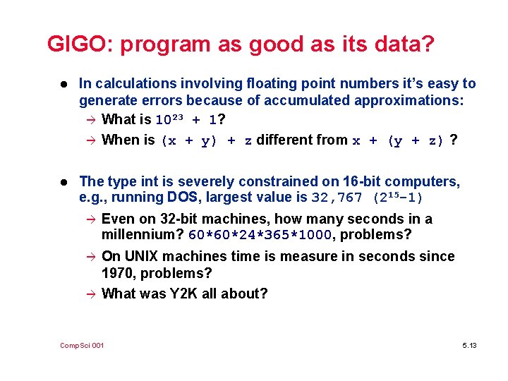 GIGO: program as good as its data? l In calculations involving floating point numbers
