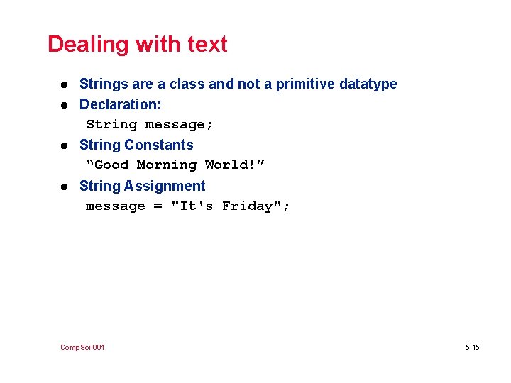 Dealing with text l l Strings are a class and not a primitive datatype