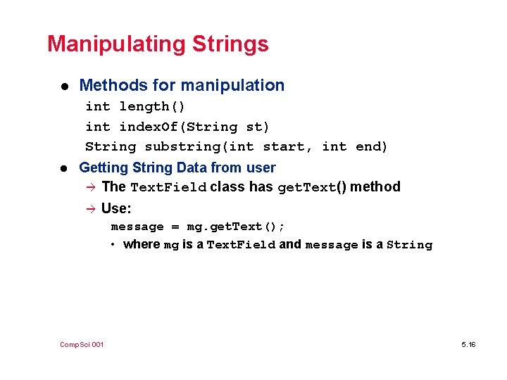 Manipulating Strings l Methods for manipulation int length() int index. Of(String st) String substring(int