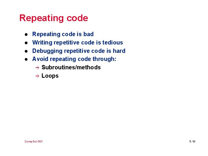 Repeating code l l Repeating code is bad Writing repetitive code is tedious Debugging