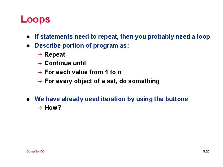 Loops l l l If statements need to repeat, then you probably need a