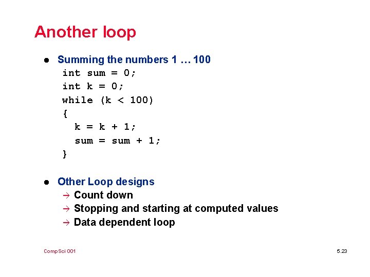 Another loop l Summing the numbers 1 … 100 int sum = 0; int