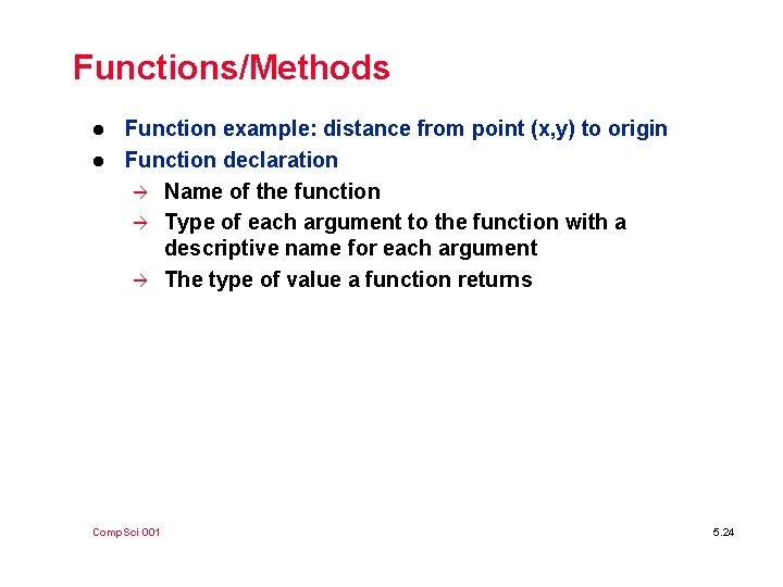 Functions/Methods l l Function example: distance from point (x, y) to origin Function declaration