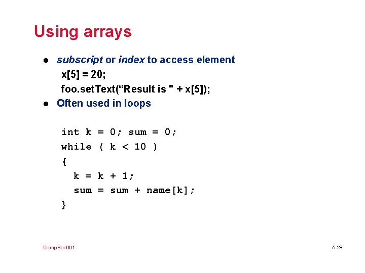 Using arrays l l subscript or index to access element x[5] = 20; foo.