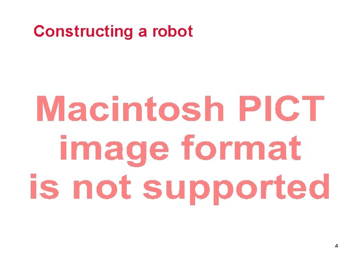 Constructing a robot Comp. Sci 001 5. 4 