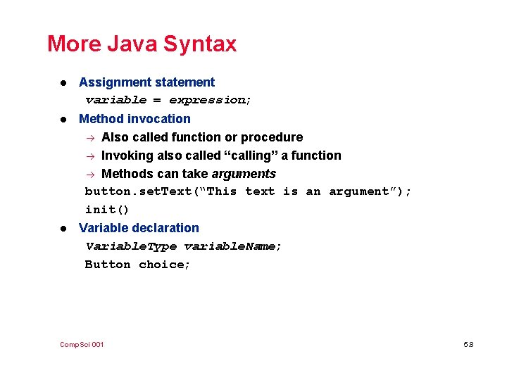 More Java Syntax l Assignment statement variable = expression; l Method invocation à Also