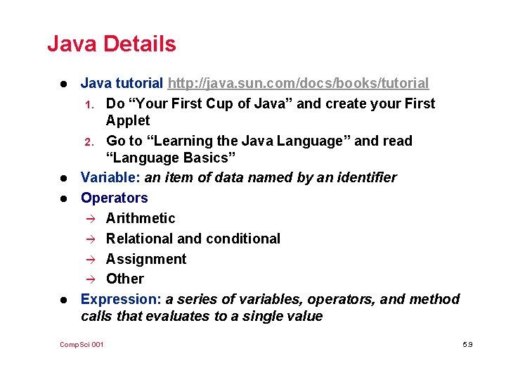 Java Details l l Java tutorial http: //java. sun. com/docs/books/tutorial 1. Do “Your First