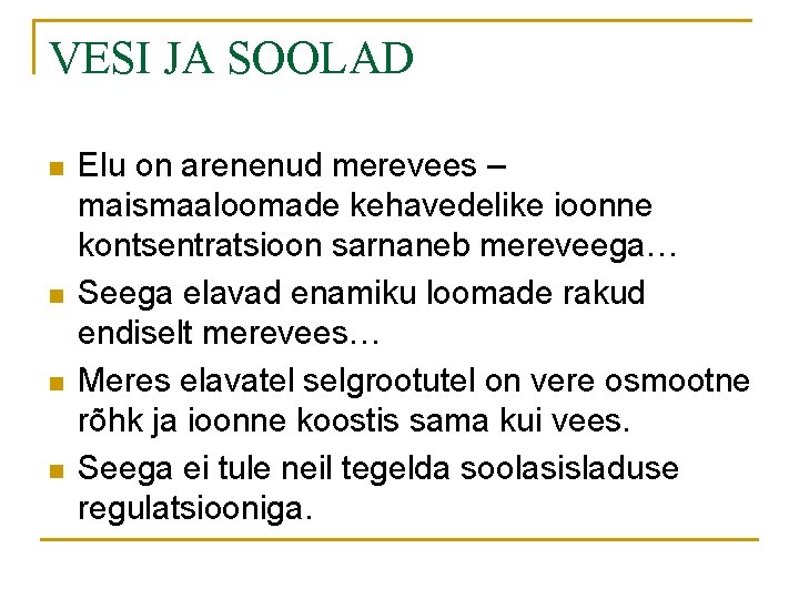 VESI JA SOOLAD n n Elu on arenenud merevees – maismaaloomade kehavedelike ioonne kontsentratsioon
