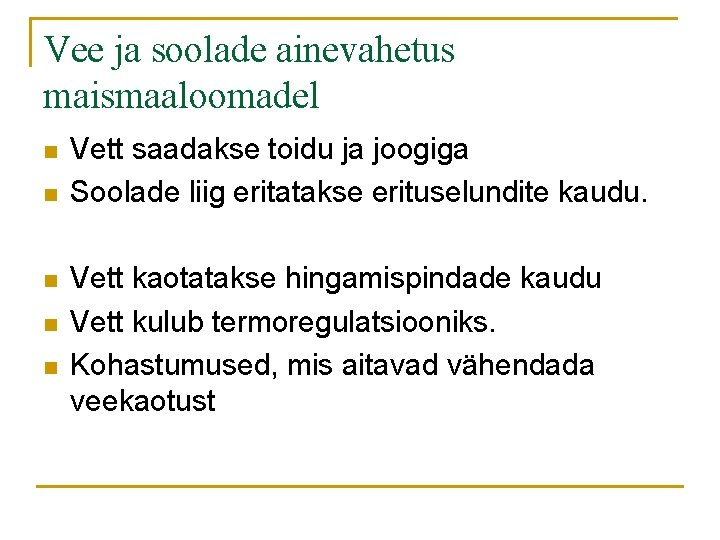 Vee ja soolade ainevahetus maismaaloomadel n n n Vett saadakse toidu ja joogiga Soolade