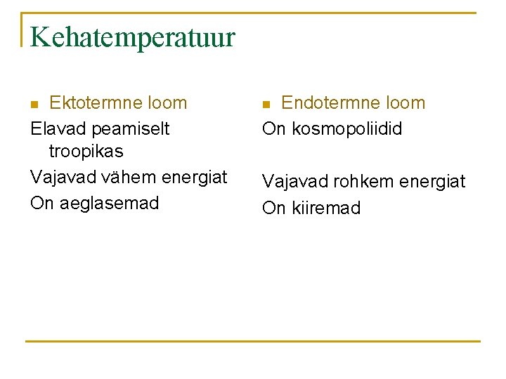 Kehatemperatuur Ektotermne loom Elavad peamiselt troopikas Vajavad vähem energiat On aeglasemad n Endotermne loom