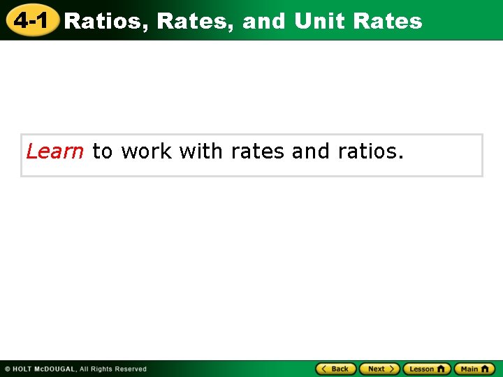 4 -1 Ratios, Rates, and Unit Rates Learn to work with rates and ratios.