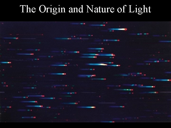 The Origin and Nature of Light 
