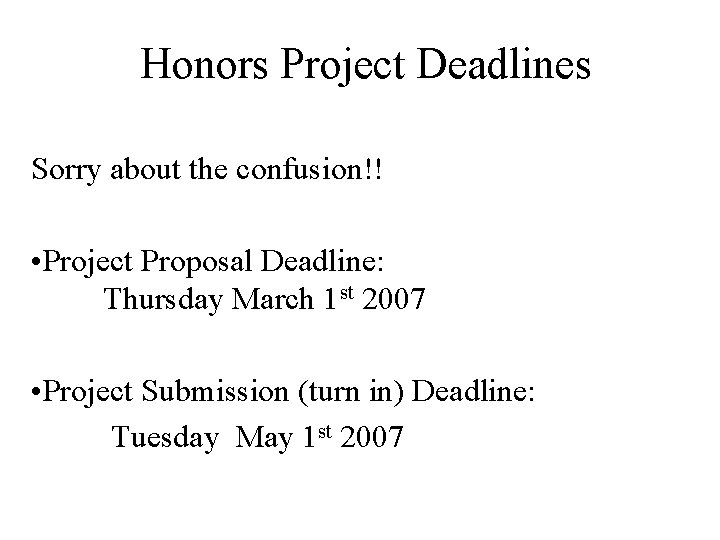 Honors Project Deadlines Sorry about the confusion!! • Project Proposal Deadline: Thursday March 1