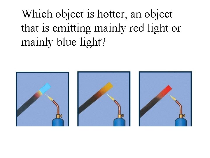 Which object is hotter, an object that is emitting mainly red light or mainly