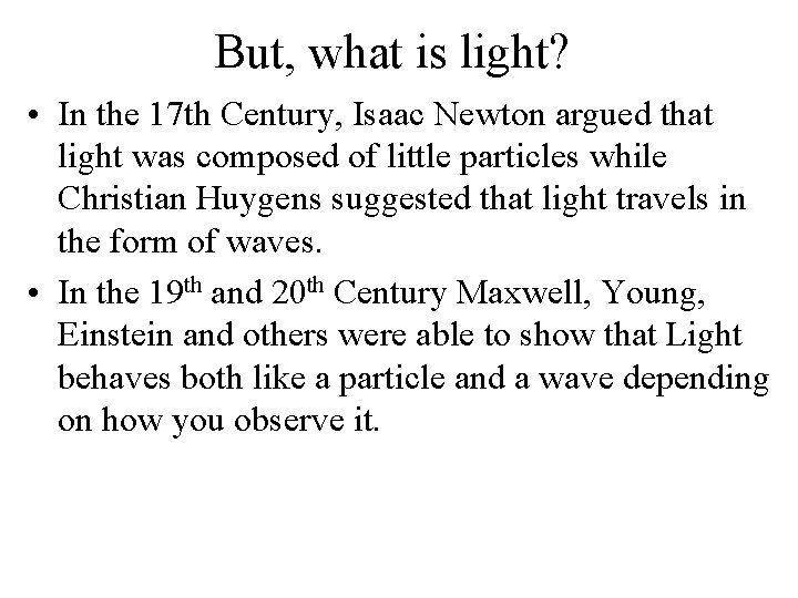 But, what is light? • In the 17 th Century, Isaac Newton argued that