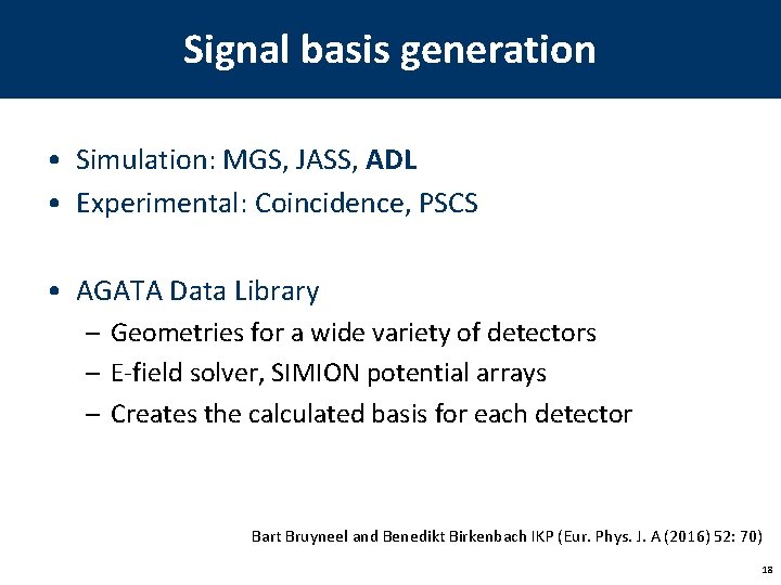 Signal basis generation • Simulation: MGS, JASS, ADL • Experimental: Coincidence, PSCS • AGATA