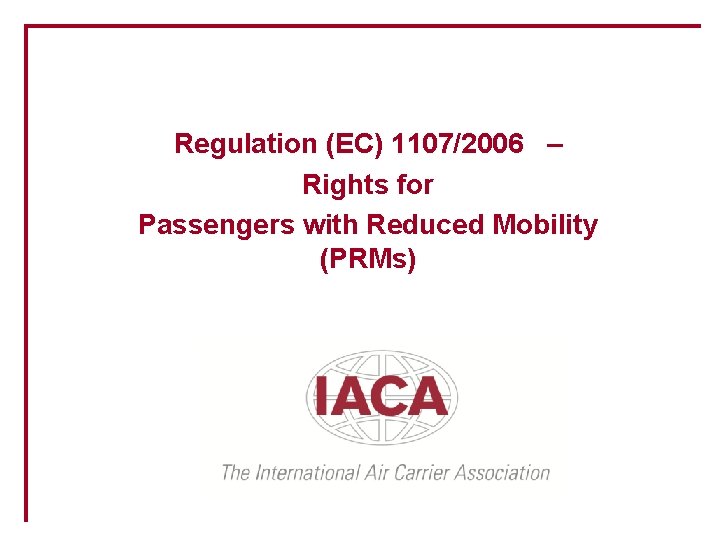 Regulation (EC) 1107/2006 – Rights for Passengers with Reduced Mobility (PRMs) 