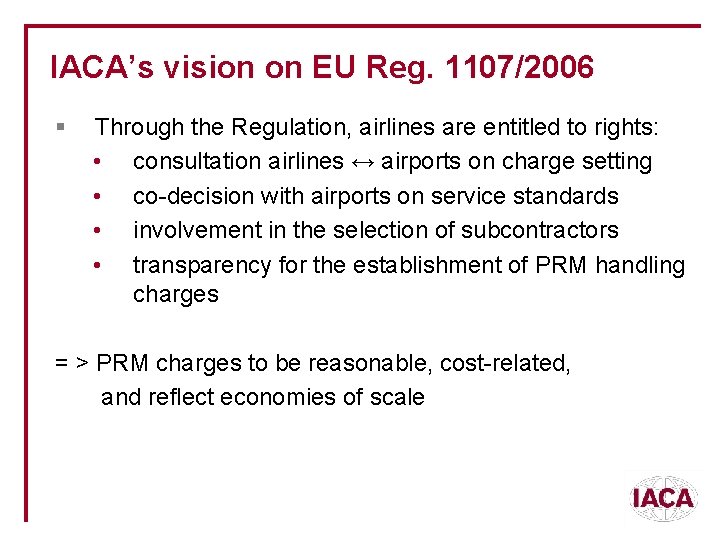 IACA’s vision on EU Reg. 1107/2006 § Through the Regulation, airlines are entitled to