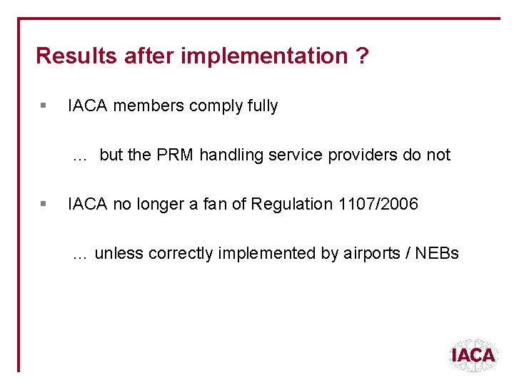 Results after implementation ? § IACA members comply fully … but the PRM handling