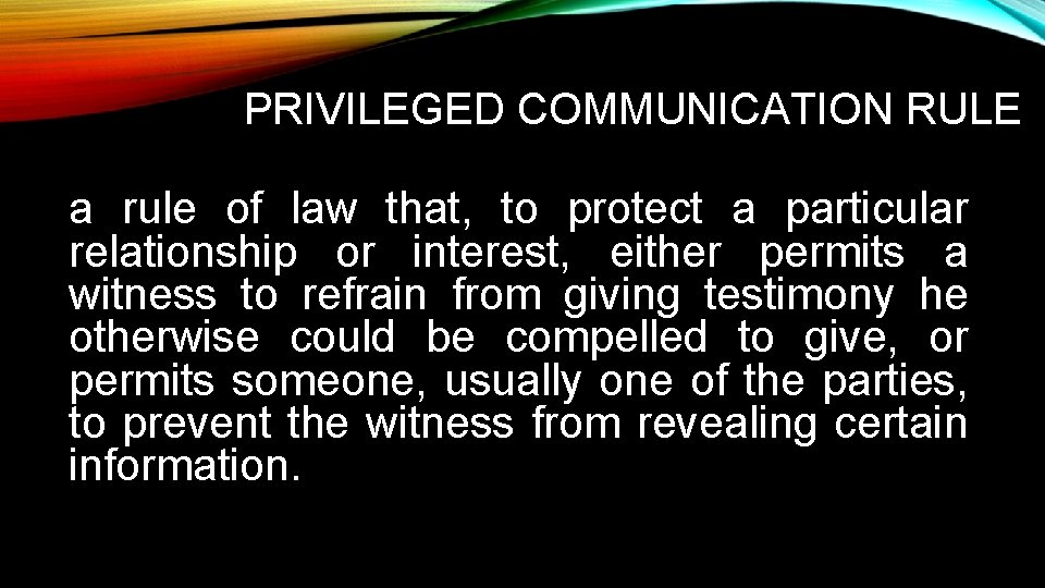 PRIVILEGED COMMUNICATION RULE a rule of law that, to protect a particular relationship or