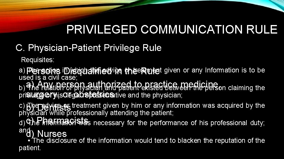 PRIVILEGED COMMUNICATION RULE C. Physician-Patient Privilege Rule Requisites: a) Persons The action in which