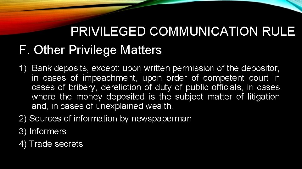 PRIVILEGED COMMUNICATION RULE F. Other Privilege Matters 1) Bank deposits, except: upon written permission