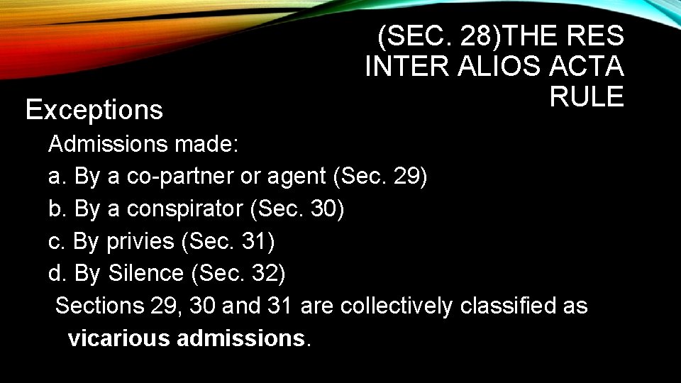 Exceptions (SEC. 28)THE RES INTER ALIOS ACTA RULE Admissions made: a. By a co-partner